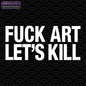 Fuck Art Let's Kill Sticker