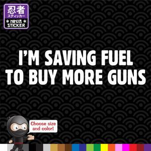 I'm Saving Fuel to Buy More Guns Vinyl Decal